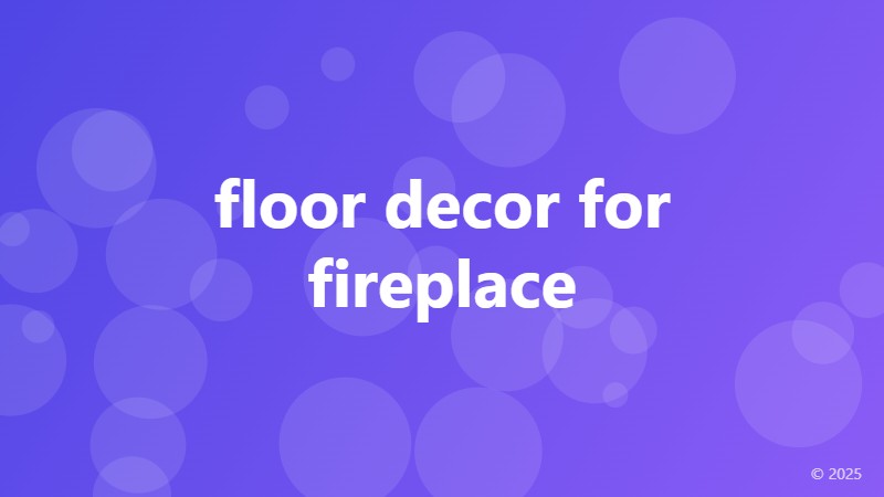 floor decor for fireplace