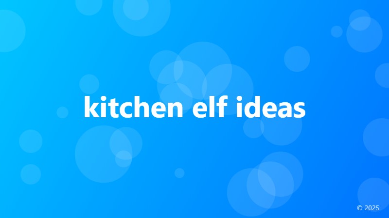 kitchen elf ideas