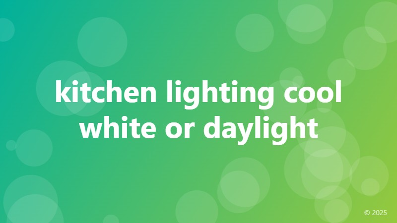 kitchen lighting cool white or daylight