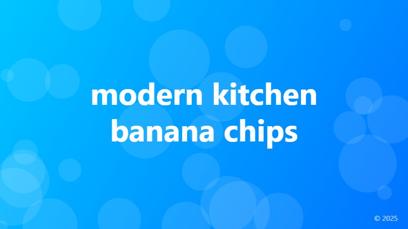 modern kitchen banana chips