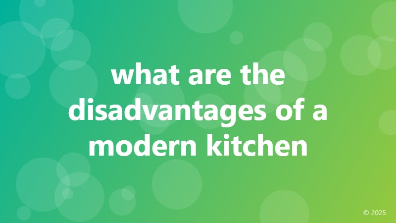 what are the disadvantages of a modern kitchen